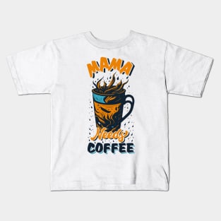 Mama Need Coffee Kids T-Shirt